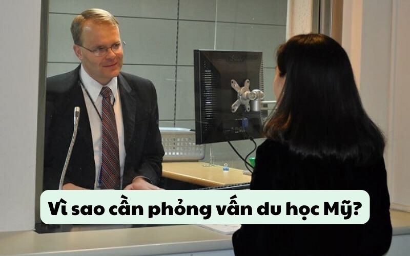 Vì sao cần phỏng vấn du học Mỹ?