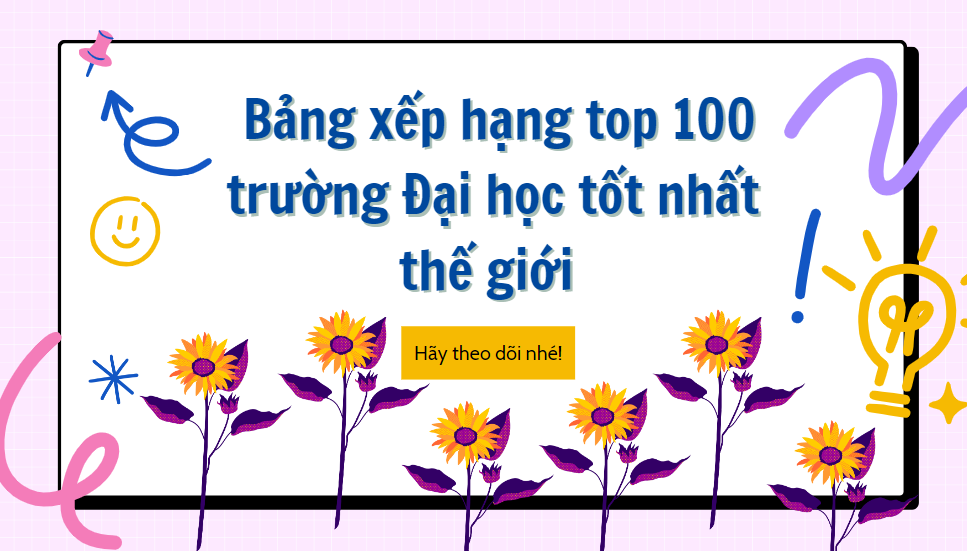 Bảng xếp hạng top 100 trường Đại học tốt nhất thế giới 