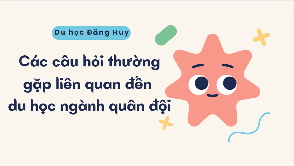 Các câu hỏi thường gặp liên quan đến du học ngành quân đội