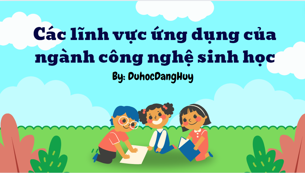 Các lĩnh vực ứng dụng của ngành công nghệ sinh học