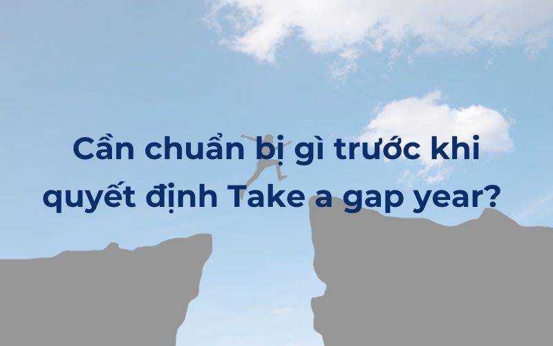 Cần chuẩn bị gì trước khi quyết định take a gap year? 