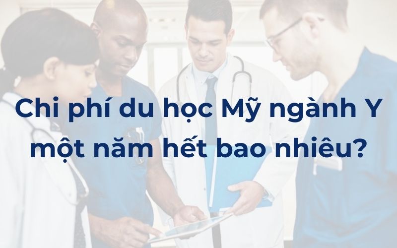 Chi phí du học Mỹ ngành Y một năm hết bao nhiêu?