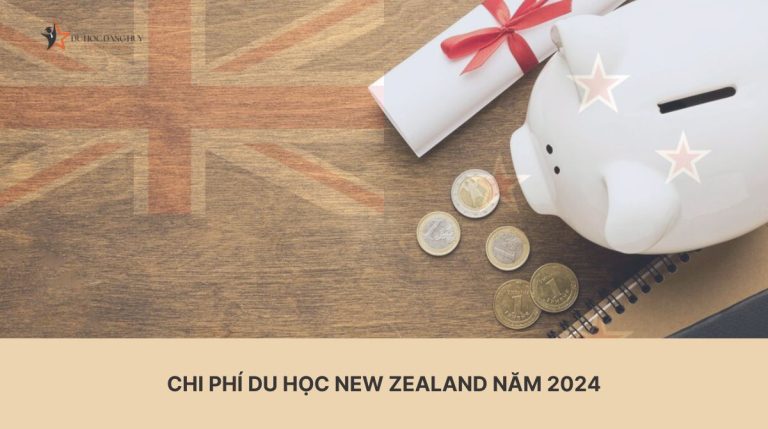 Chi phí du học New Zealand năm 2024 tốn bao nhiêu tiền? Khám phá tất tần tật các chi phí phải chi khi du học New Zealand