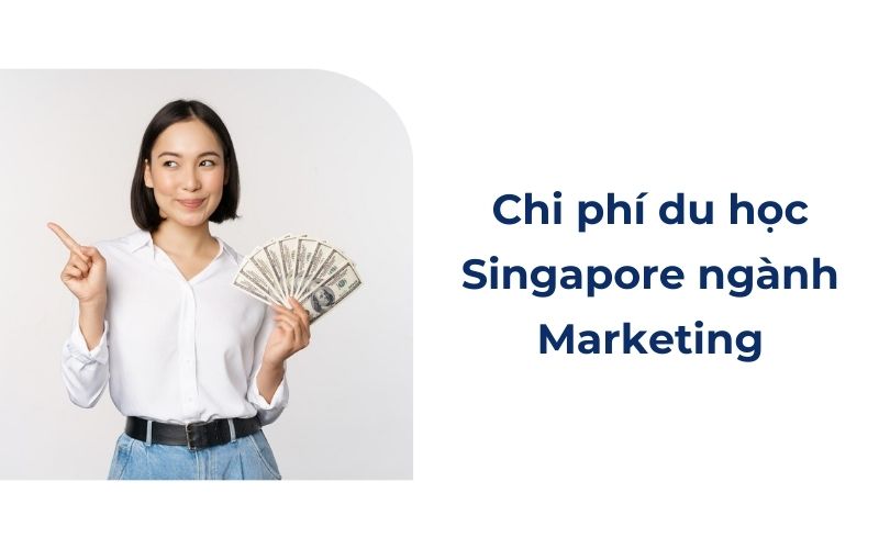 Chi phí du học Singapore ngành marketing