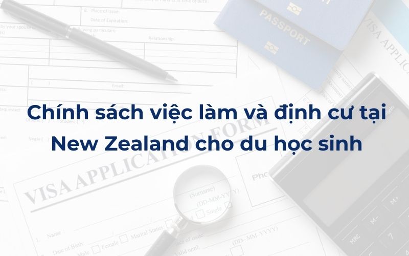 Chính sách việc làm và định cư tại New Zealand cho du học sinh