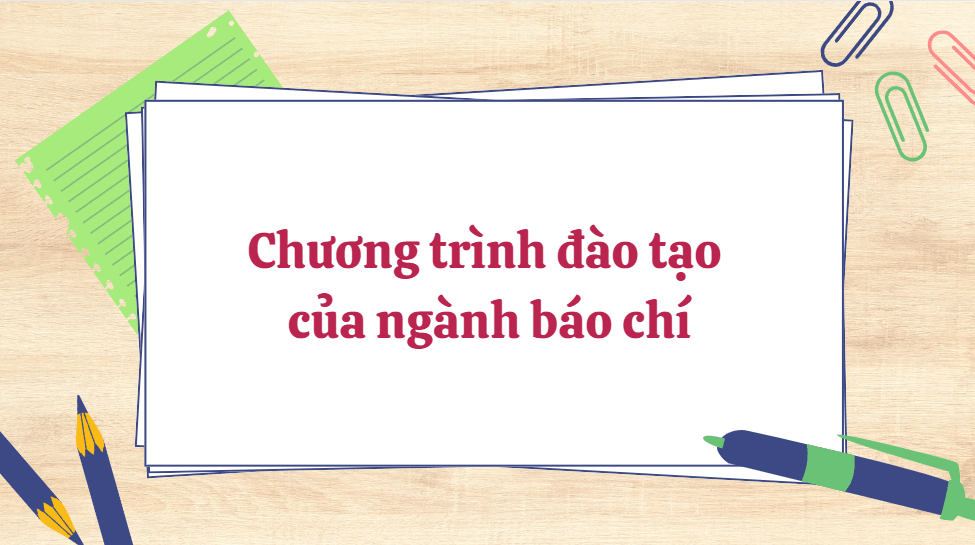 Chương trình đào tạo của ngành báo chí