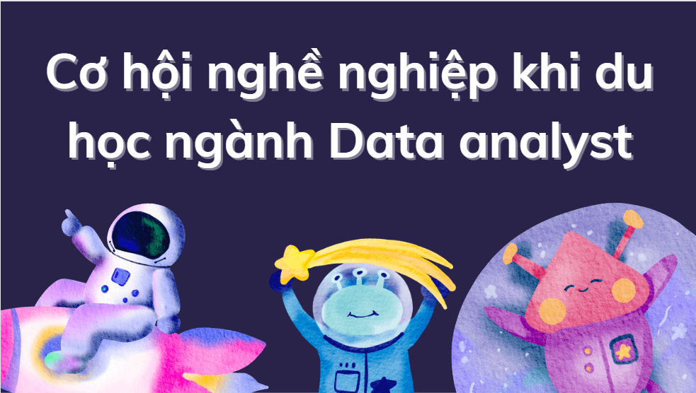 Cơ hội nghề nghiệp khi du học ngành Data analyst