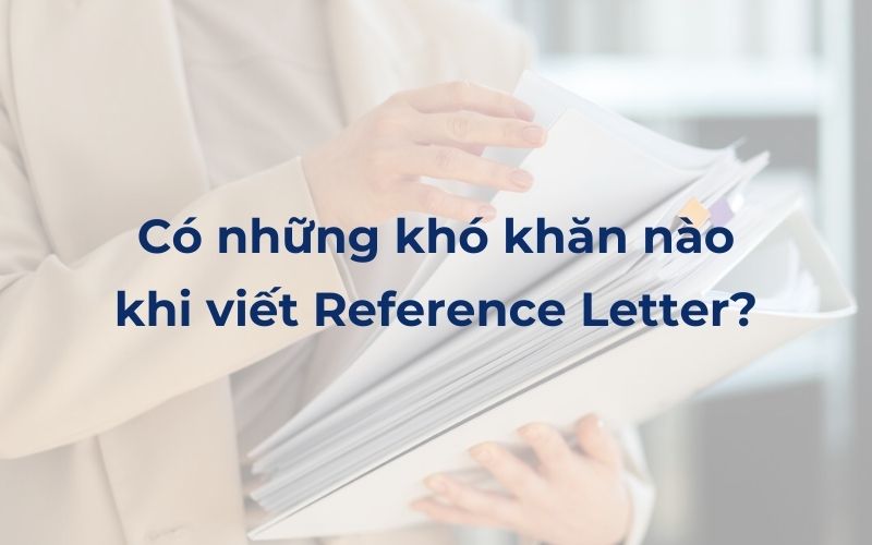 Có những khó khăn nào khi viết reference letter?