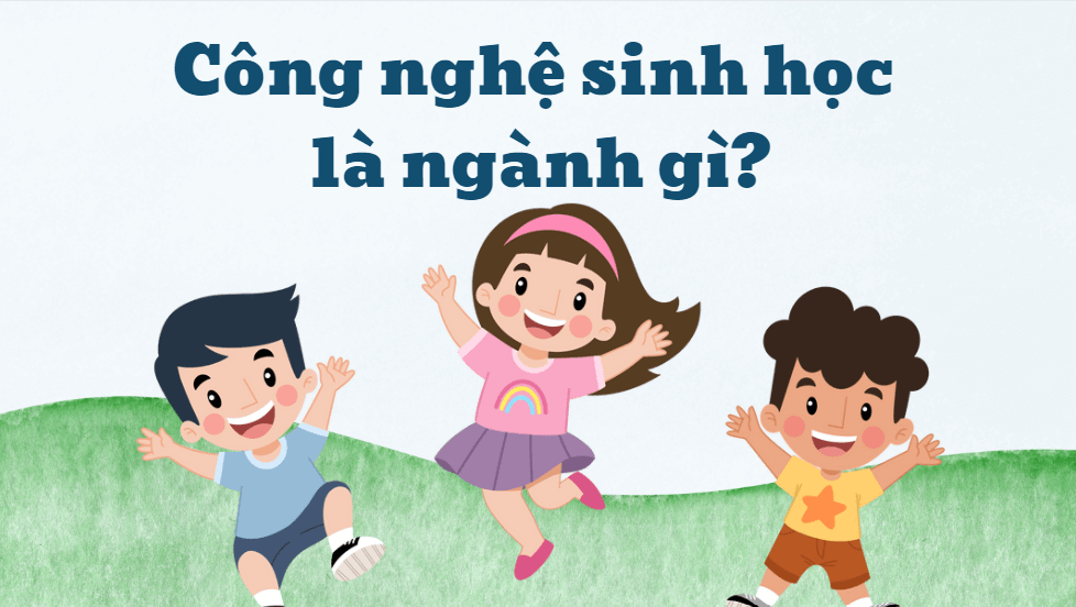 Công nghệ sinh học là ngành gì?