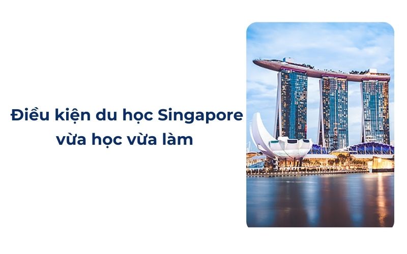 Điều kiện du học Singapore vừa học vừa làm 