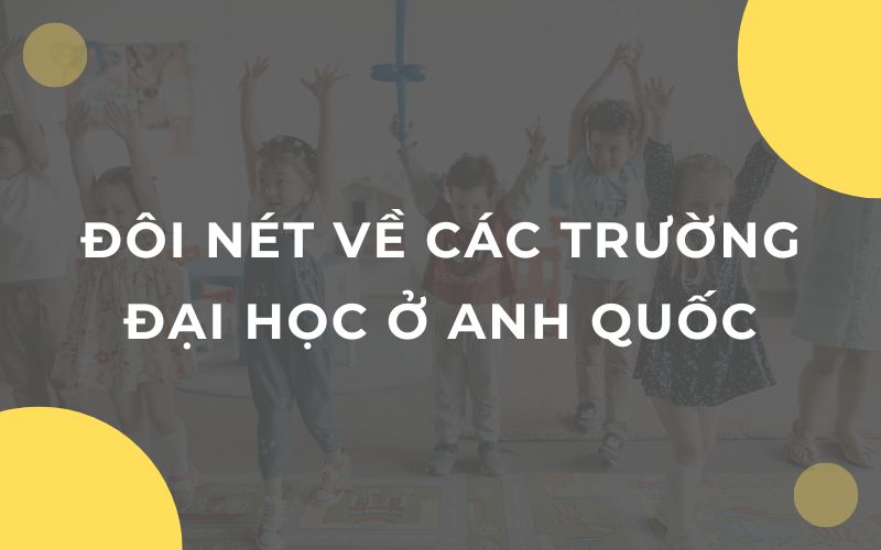 Đôi nét về các trường đại học ở Anh Quốc