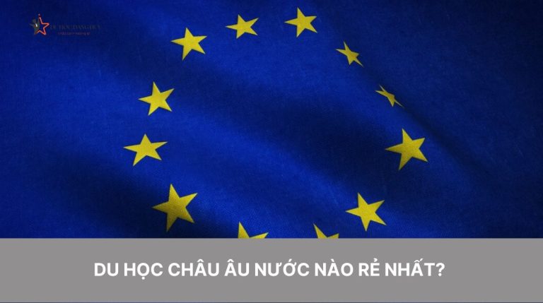 Du học Châu Âu nước nào rẻ nhất? Top 10 các quốc gia có học phí rẻ nhất Châu Âu bạn đã biết?