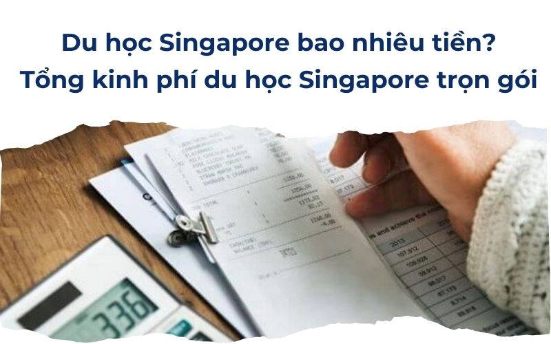 Du học Singapore bao nhiêu tiền? Tổng kinh phí du học Singapore trọn gói