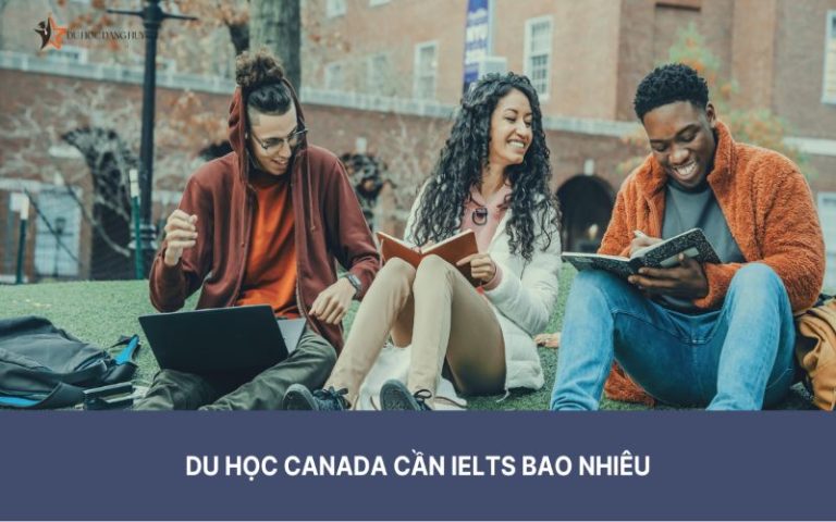 Du học Canada cần IELTS bao nhiêu? Những câu hỏi thường gặp