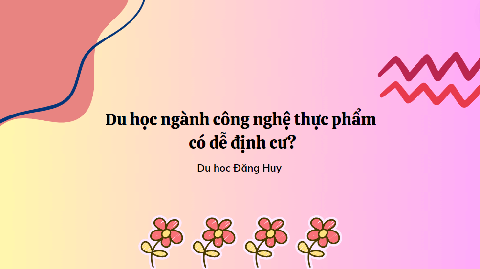 Du học ngành công nghệ thực phẩm có dễ định cư?