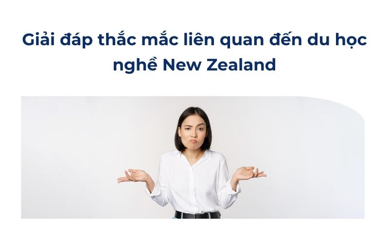 Giải đáp thắc mắc liên quan đến du học nghề New Zealand