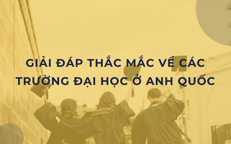 Giải đáp thắc mắc về các trường đại học ở Anh Quốc