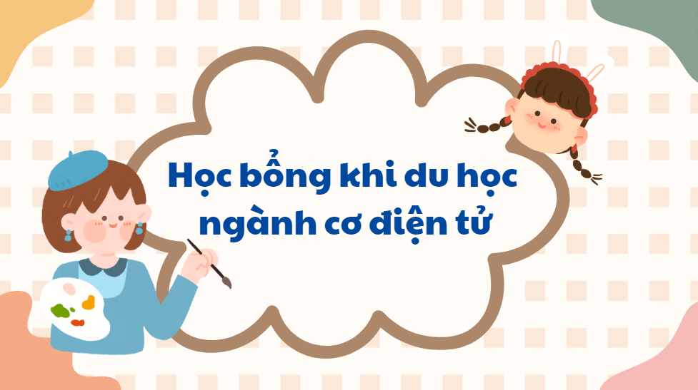 Học bổng khi du học ngành cơ điện tử