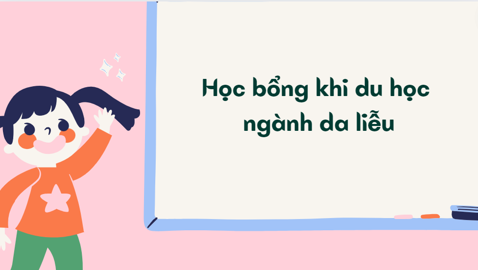 Học bổng khi du học ngành da liễu