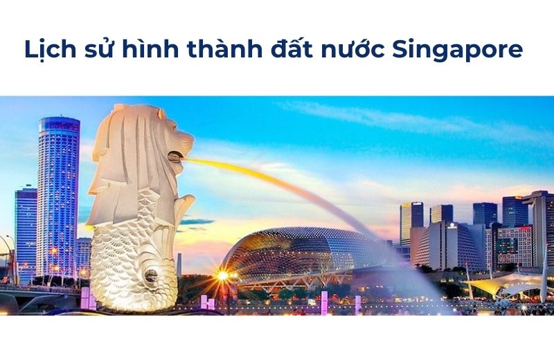 Sơ lược lịch sử hình thành đất nước Singapore