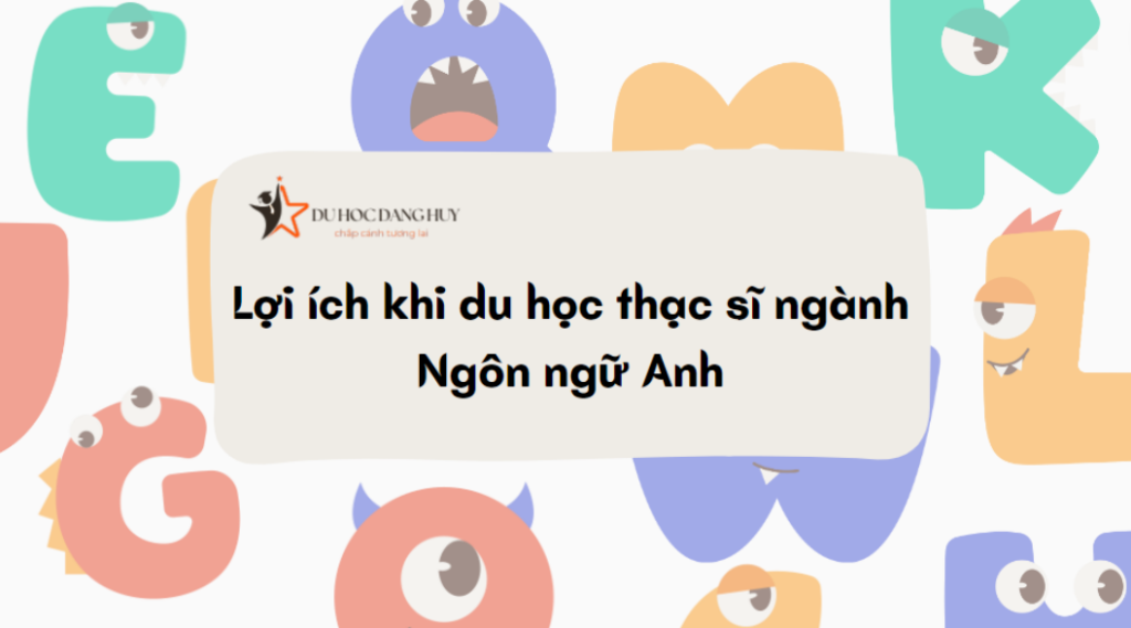 Lợi ích khi du học thạc sĩ ngành Ngôn ngữ Anh