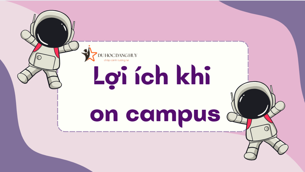 Lợi ích khi on campus