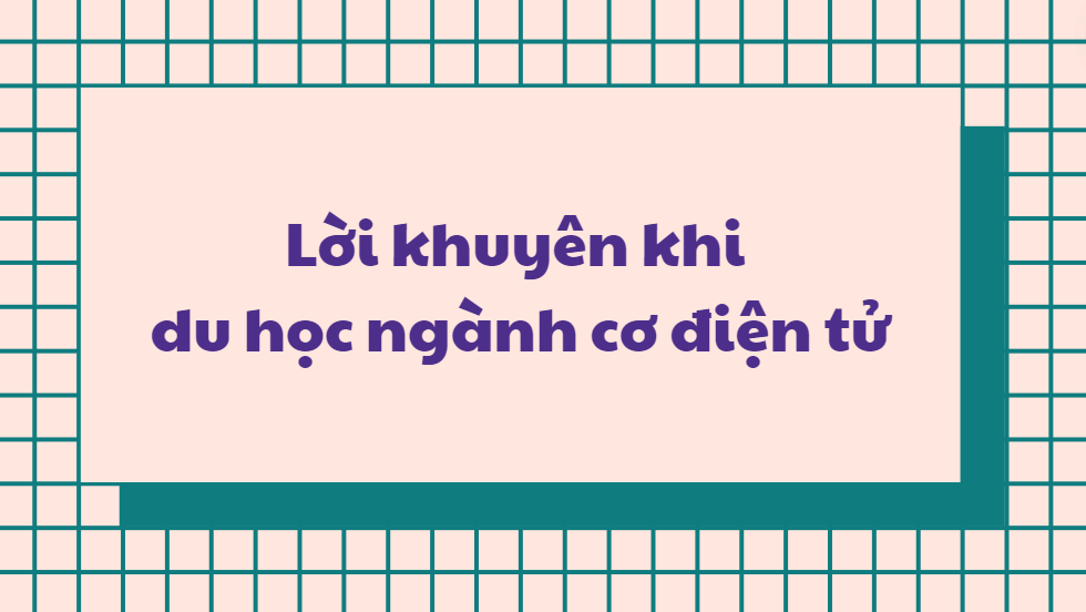 Lời khuyên khi du học ngành cơ điện tử