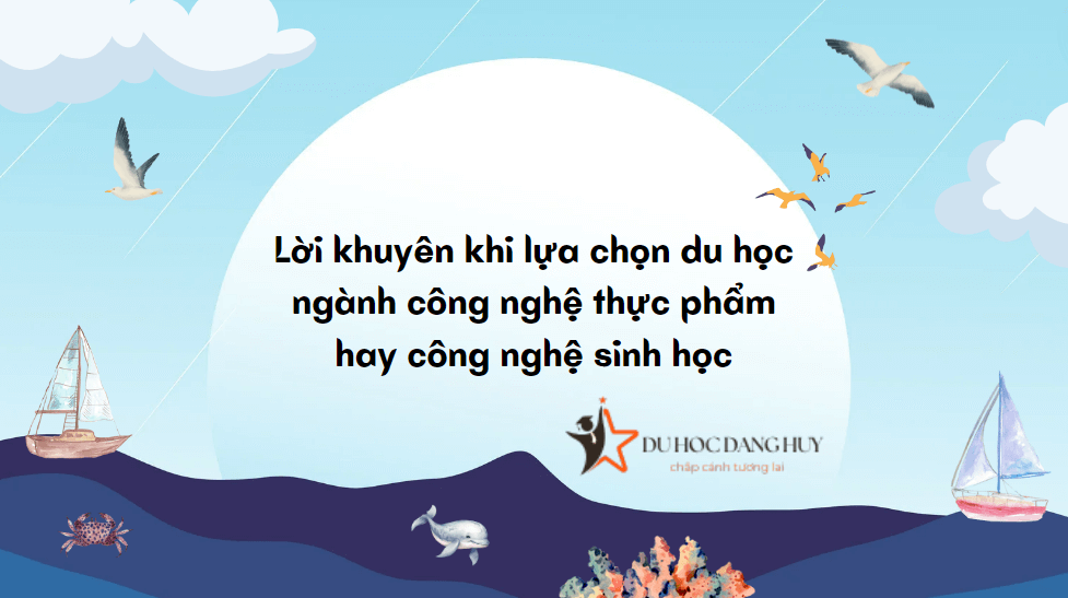 Lời khuyên khi lựa chọn du học ngành công nghệ thực phẩm hay công nghệ sinh học