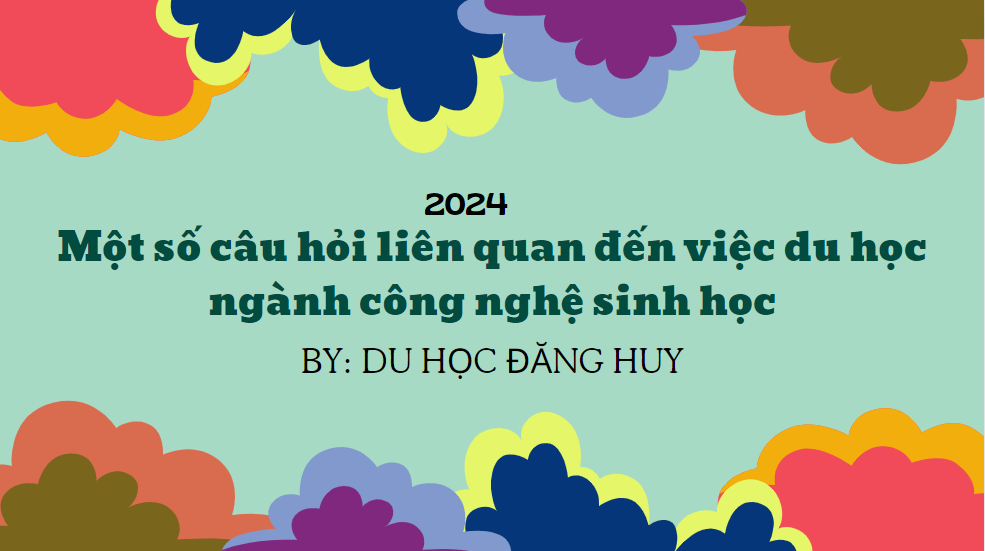 Một số câu hỏi liên quan đến việc du học ngành công nghệ sinh học