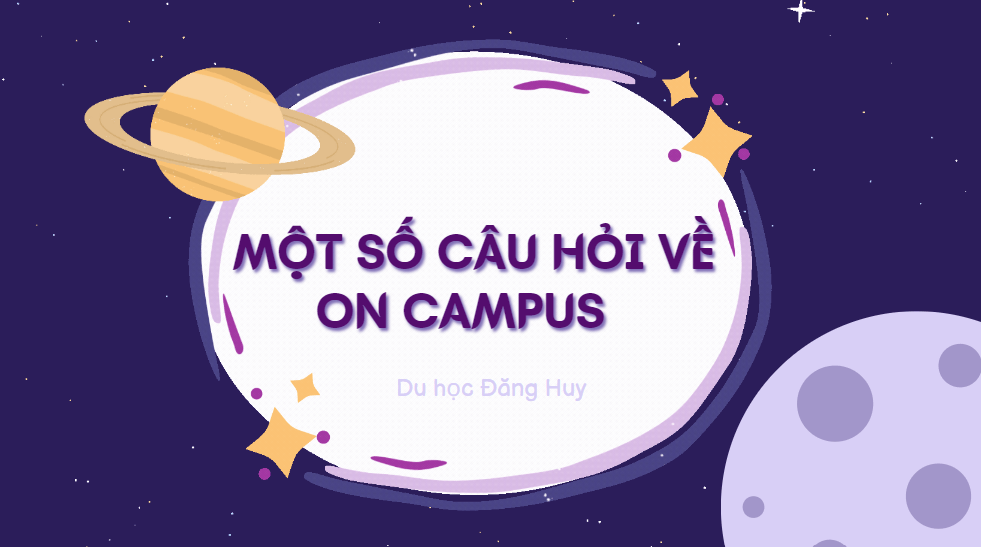 Một số câu hỏi về on campus