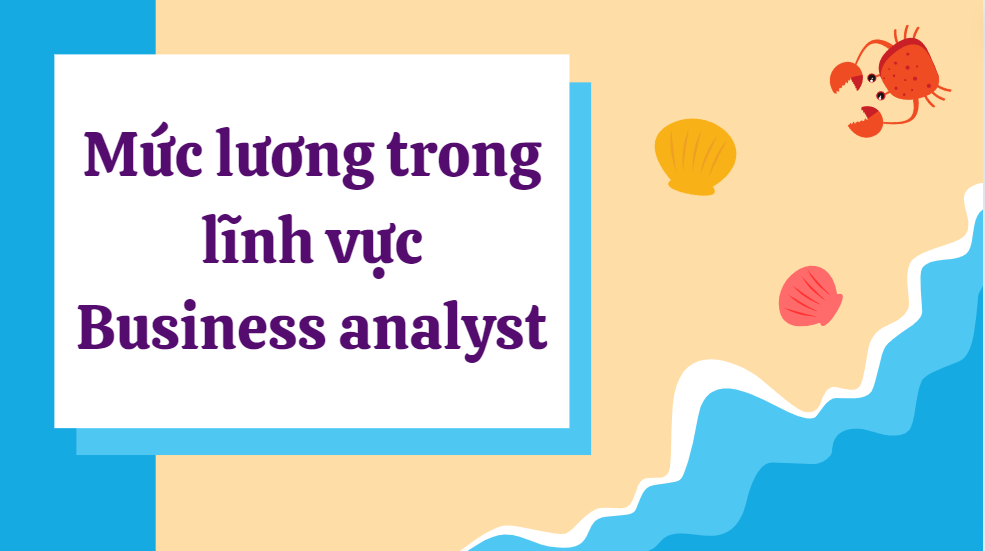 Mức lương trong lĩnh vực Business analyst