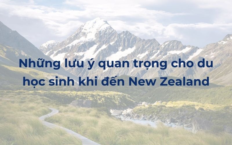 Những lưu ý quan trọng cho du học sinh khi đến New Zealand