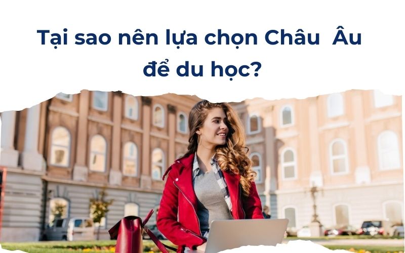 Tại sao nên lựa chọn Châu Âu để du học?