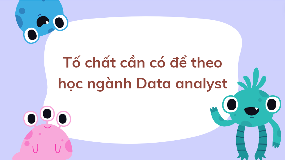 Tố chất cần có để theo học ngành Data analyst