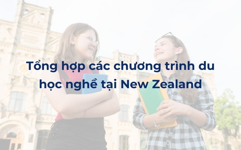 Tổng hợp các chương trình du học nghề tại New Zealand