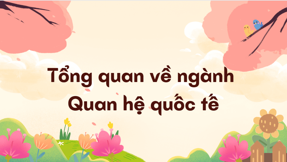 Tổng quan về ngành Quan hệ quốc tế