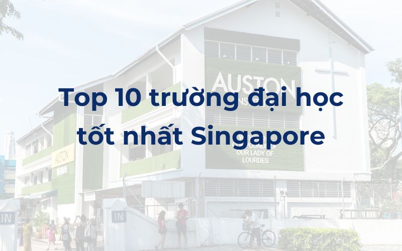 Top 10 trường đại học tốt nhất Singapore