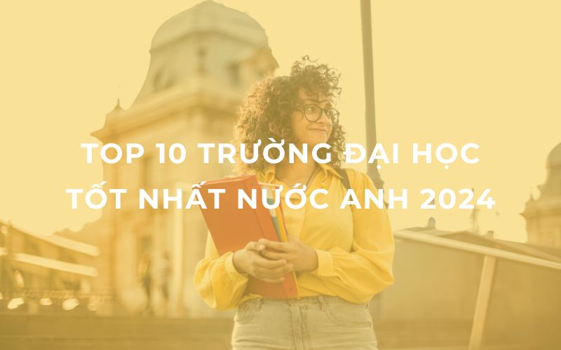 Top 10 trường đại học tốt nhất nước Anh 2024