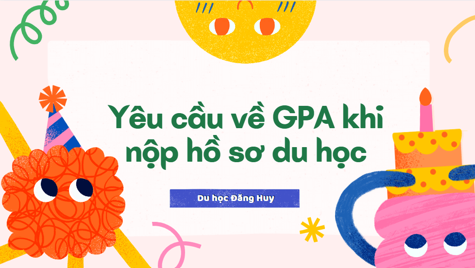 Yêu cầu về GPA khi nộp hồ sơ du học