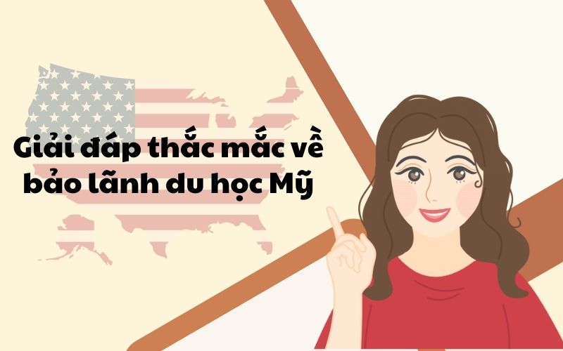 Giải đáp thắc mắc về bảo lãnh du học Mỹ