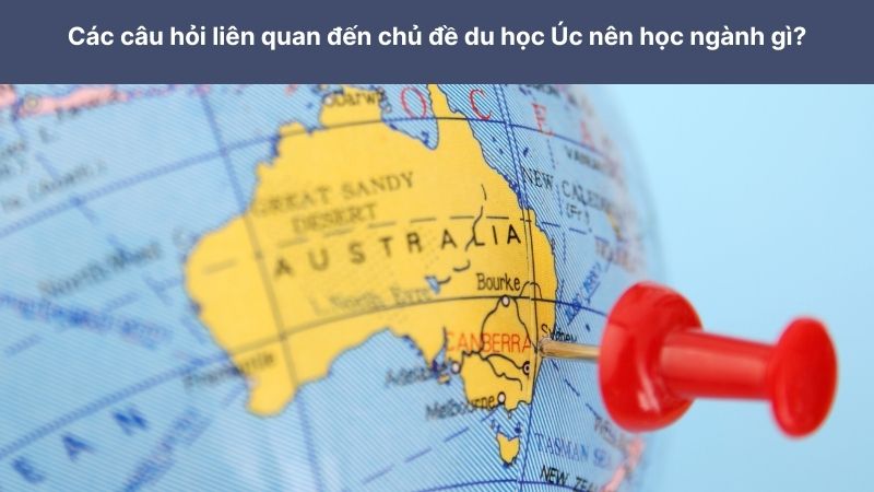 Các câu hỏi liên quan đến chủ đề du học Úc