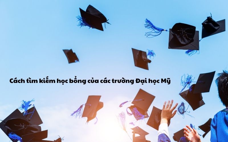 Cách tìm kiếm học bổng của các trường Đại học Mỹ