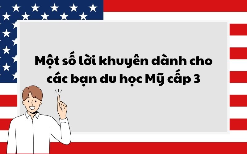 Một số lời khuyên dành cho các bạn du học Mỹ cấp 3