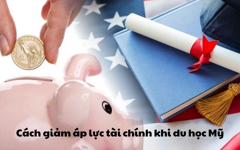 Cách giảm áp lực tài chính khi du học Mỹ