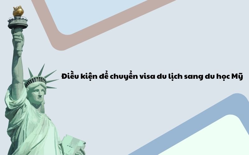 Điều kiện để chuyển visa du lịch sang du học Mỹ