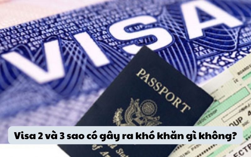 Visa 2 và 3 sao có gây ra khó khăn gì không?