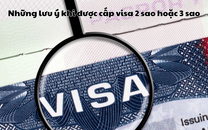 Những lưu ý khi được cấp visa 2 sao hoặc 3 sao