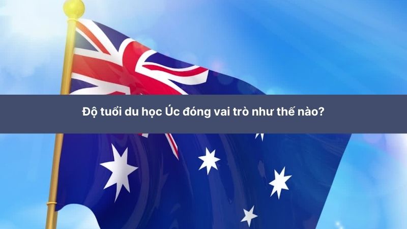 Độ tuổi du học Úc đóng vai trò ra sao