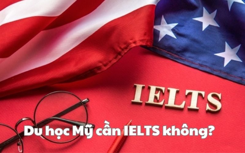 Du học Mỹ cần IELTS không?