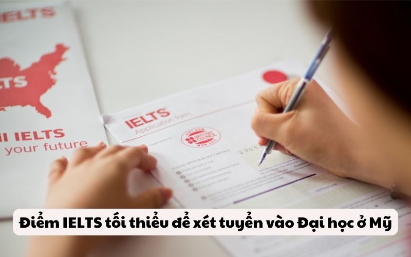 Điểm IELTS tối thiểu để xét tuyển vào Đại học ở Mỹ